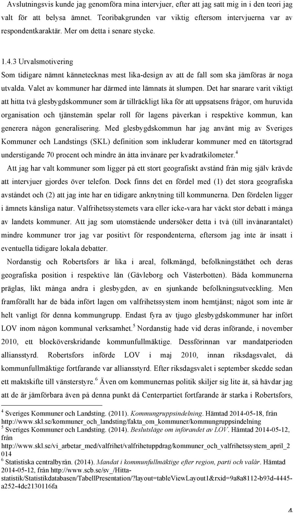 Valet av kommuner har därmed inte lämnats åt slumpen.