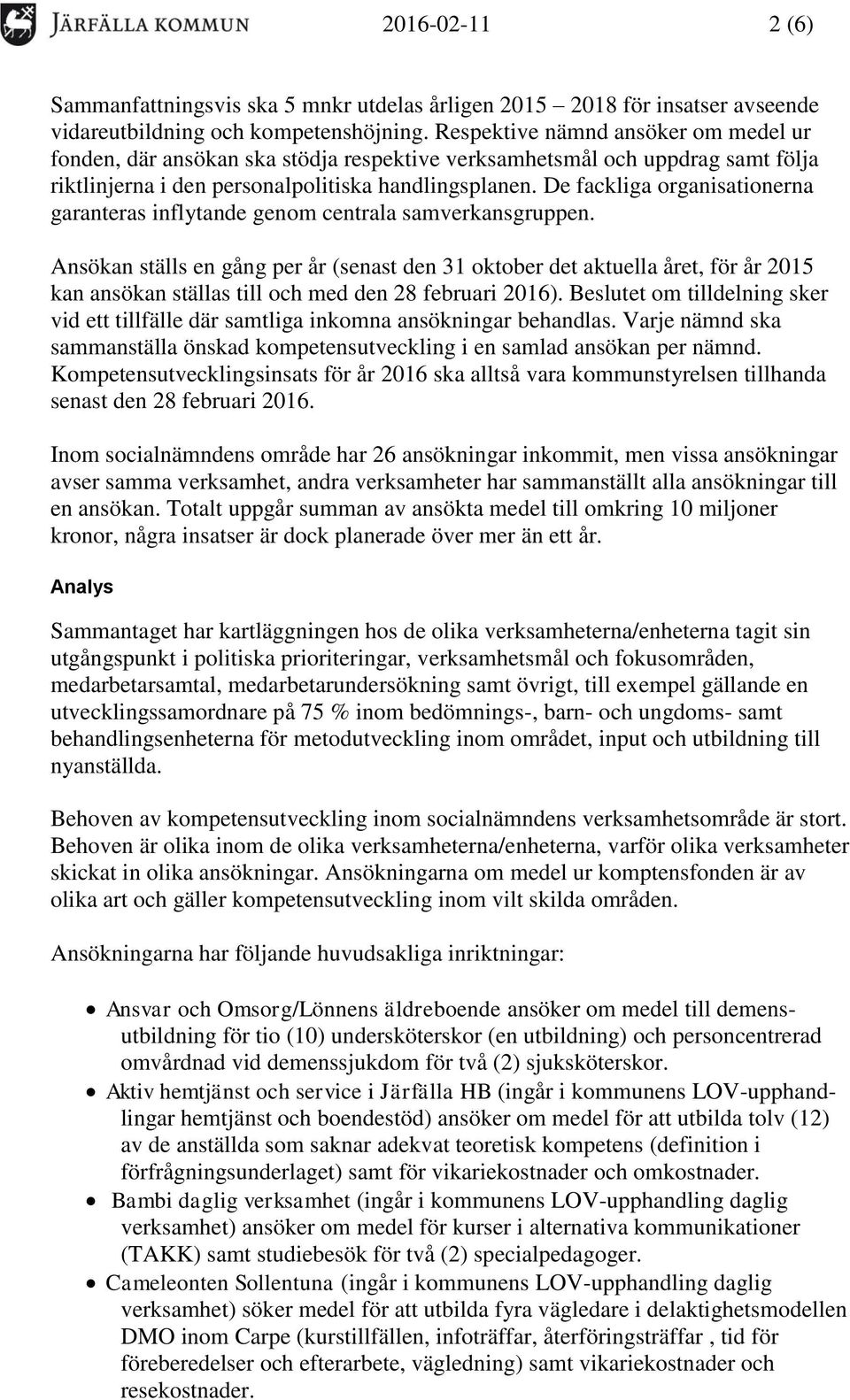 De fackliga organisationerna garanteras inflytande genom centrala samverkansgruppen.