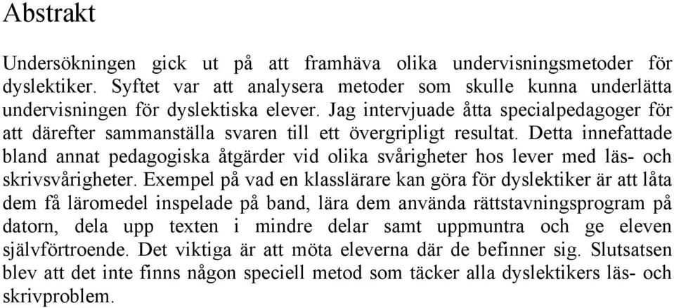 Detta innefattade bland annat pedagogiska åtgärder vid olika svårigheter hos lever med läs- och skrivsvårigheter.