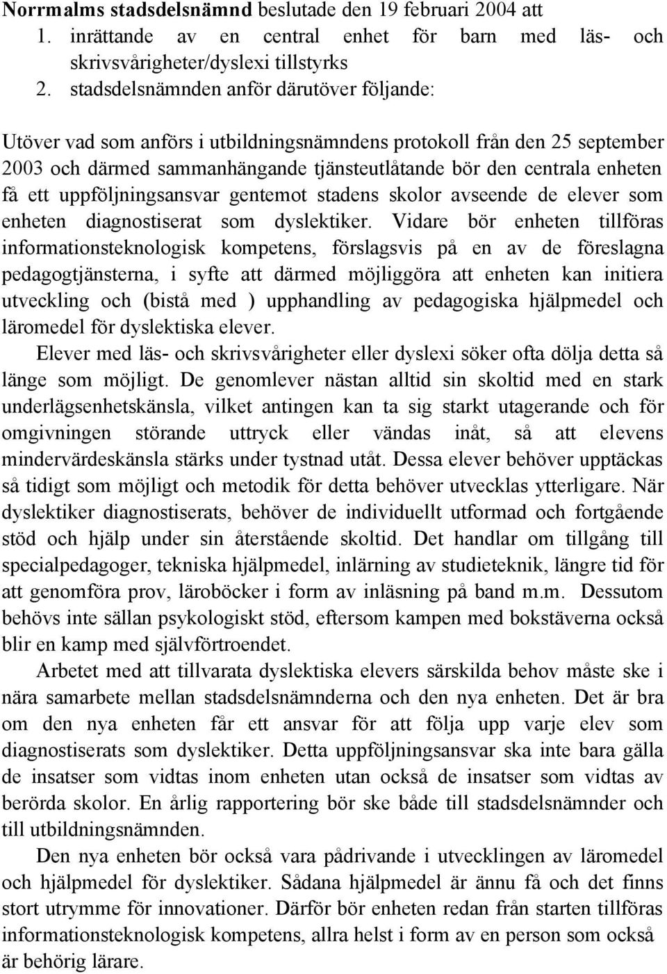 uppföljningsansvar gentemot stadens skolor avseende de elever som enheten diagnostiserat som dyslektiker.