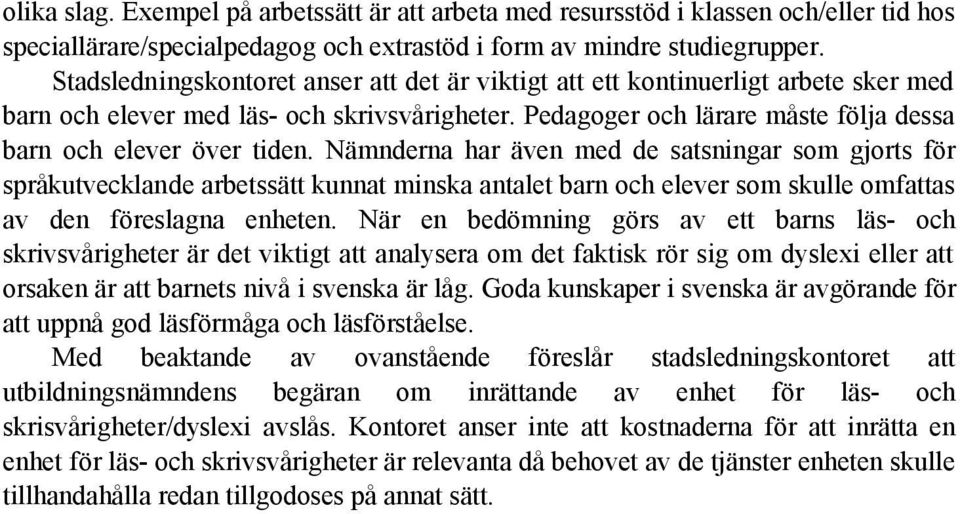 Nämnderna har även med de satsningar som gjorts för språkutvecklande arbetssätt kunnat minska antalet barn och elever som skulle omfattas av den föreslagna enheten.