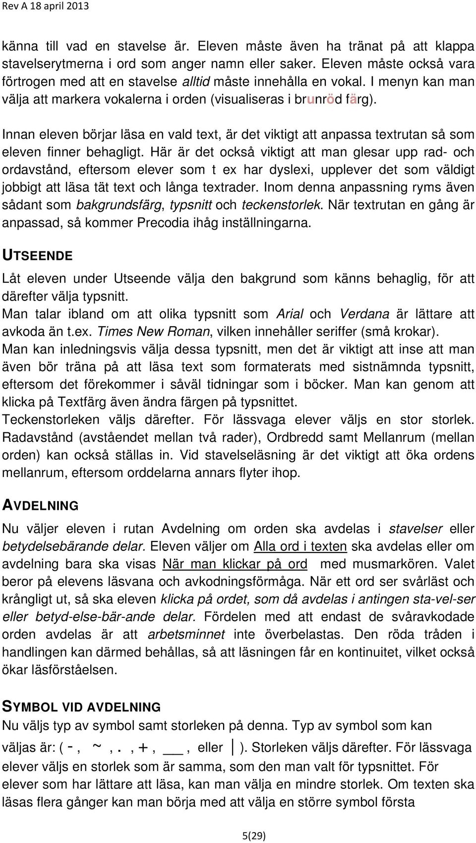 Innan eleven börjar läsa en vald text, är det viktigt att anpassa textrutan så som eleven finner behagligt.