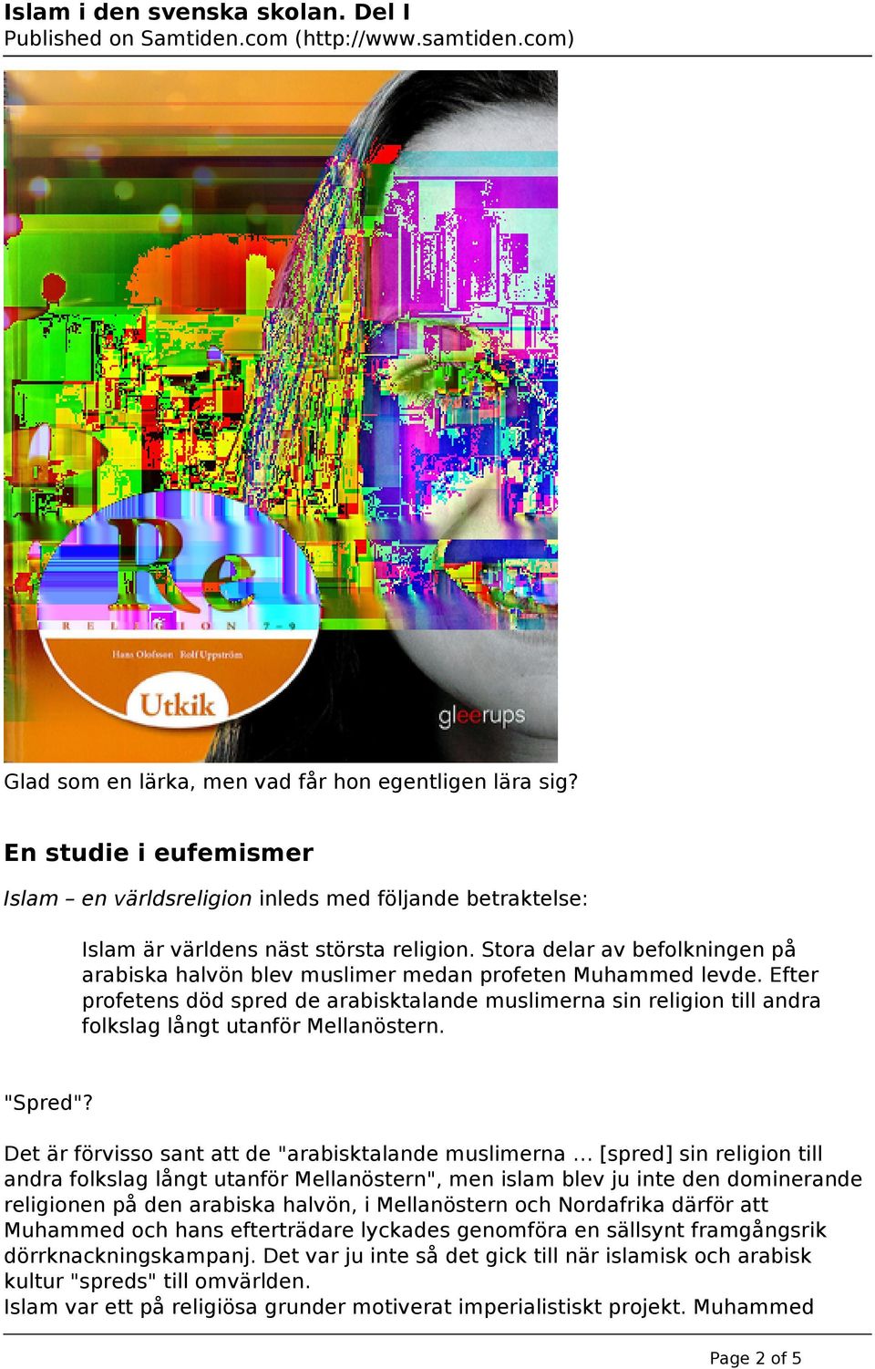 Efter profetens död spred de arabisktalande muslimerna sin religion till andra folkslag långt utanför Mellanöstern. "Spred"?