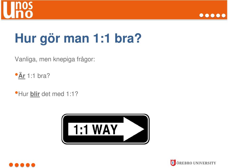 frågor: Är 1:1 bra?