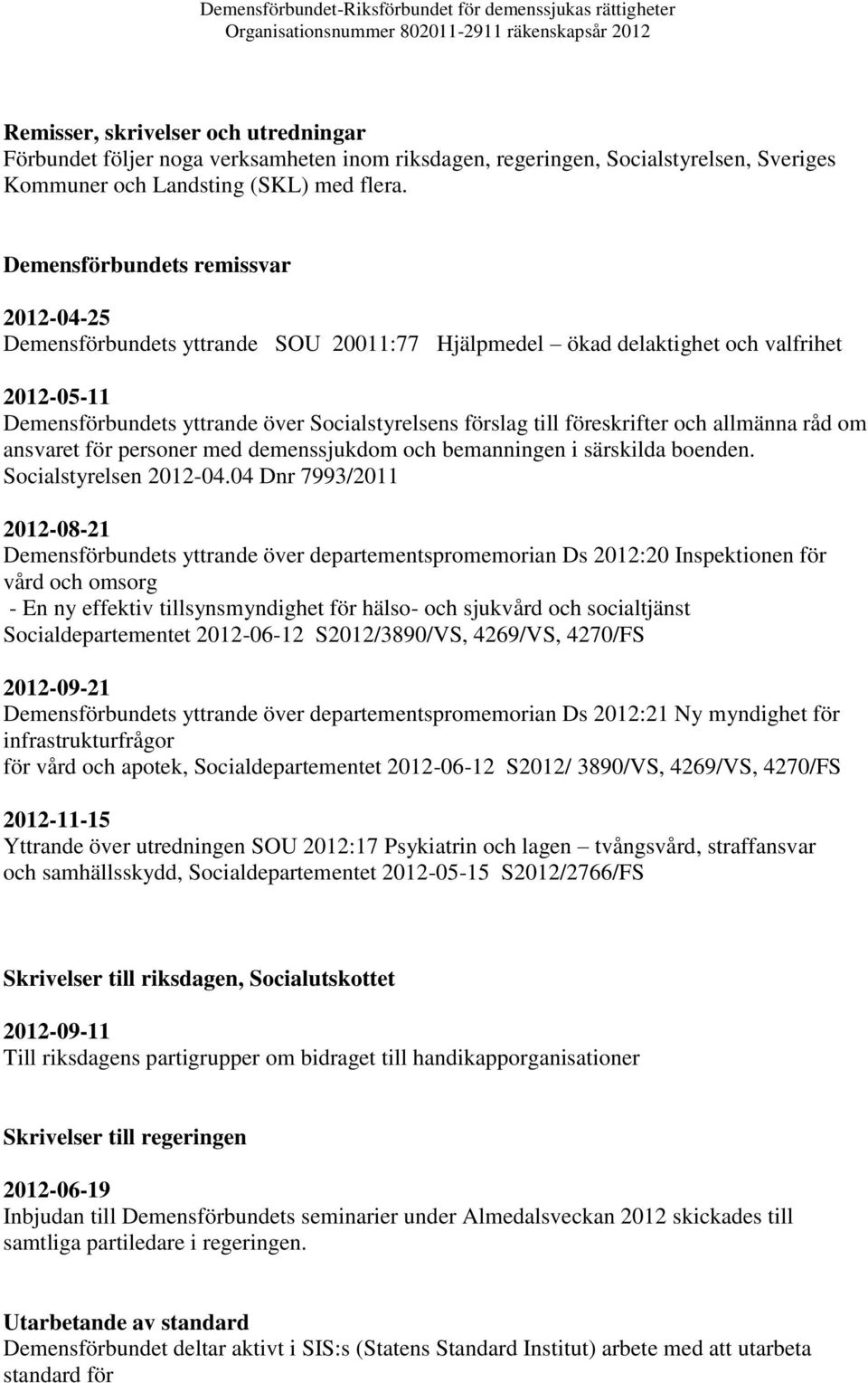 och allmänna råd om ansvaret för personer med demenssjukdom och bemanningen i särskilda boenden. Socialstyrelsen 212-4.