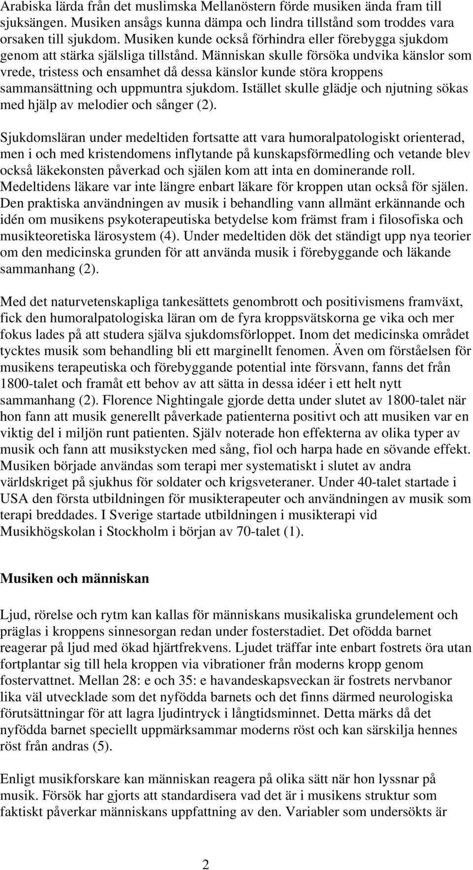 Människan skulle försöka undvika känslor som vrede, tristess och ensamhet då dessa känslor kunde störa kroppens sammansättning och uppmuntra sjukdom.