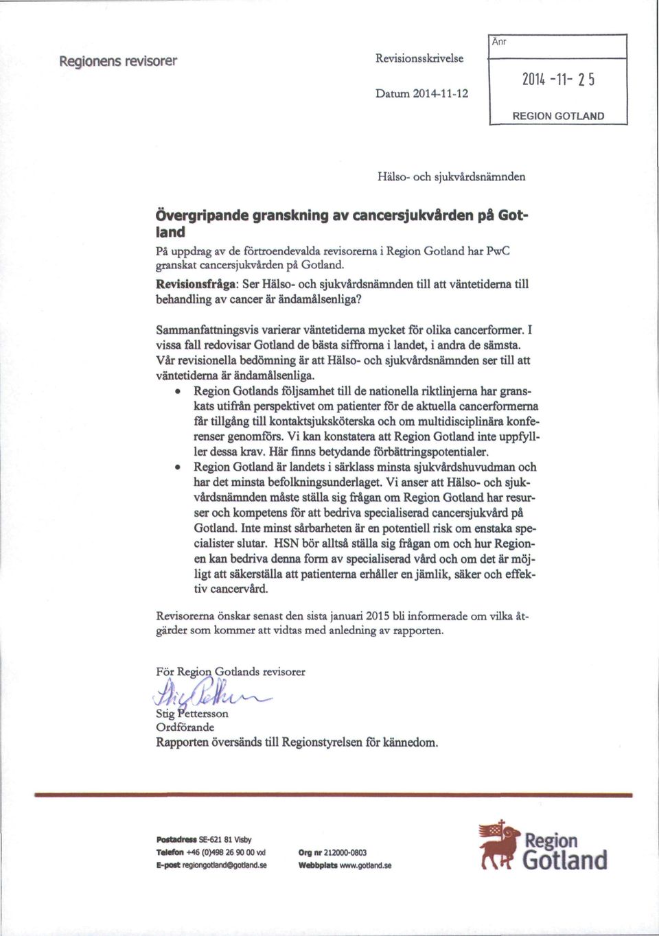 Revisionsfråga: Ser Hälso- och sjukvårdsnämnden till att väntetiderna till behandling av cancer är ändamålsenliga? Sammanfattningsvis varierar väntetiderna mycket for olika cancerformer.