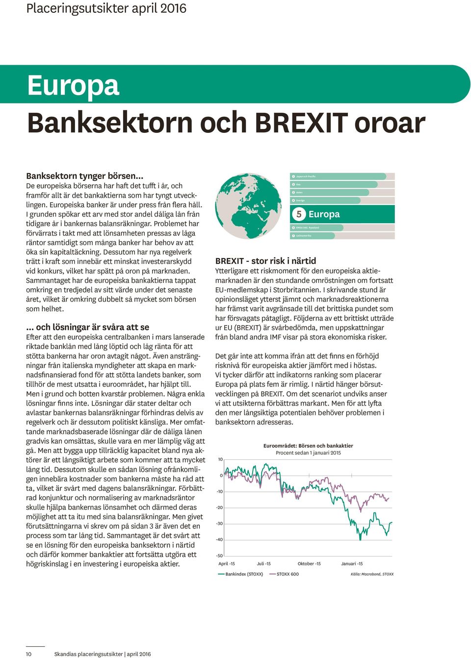 Problemet har förvärrats i takt med att lönsamheten pressas av låga räntor samtidigt som många banker har behov av att öka sin kapitaltäckning.