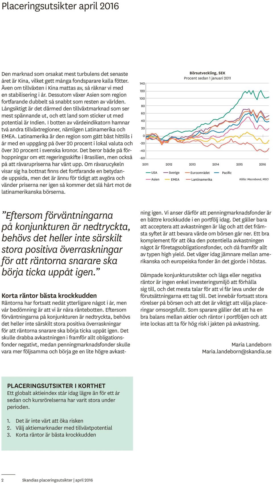 Långsiktigt är det därmed den tillväxtmarknad som ser mest spännande ut, och ett land som sticker ut med potential är Indien.