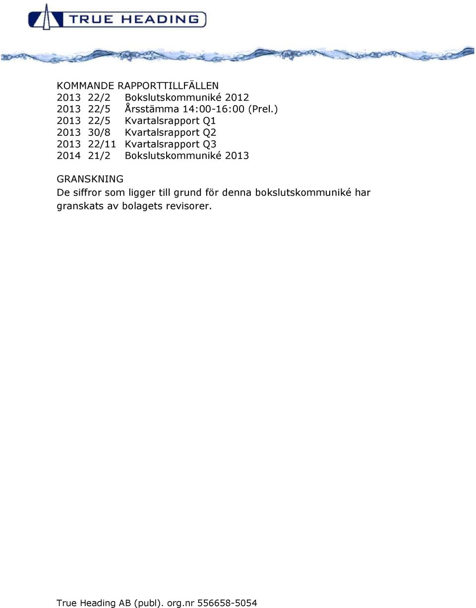 ) 2013 22/5 Kvartalsrapport Q1 2013 30/8 Kvartalsrapport Q2 2013 22/11