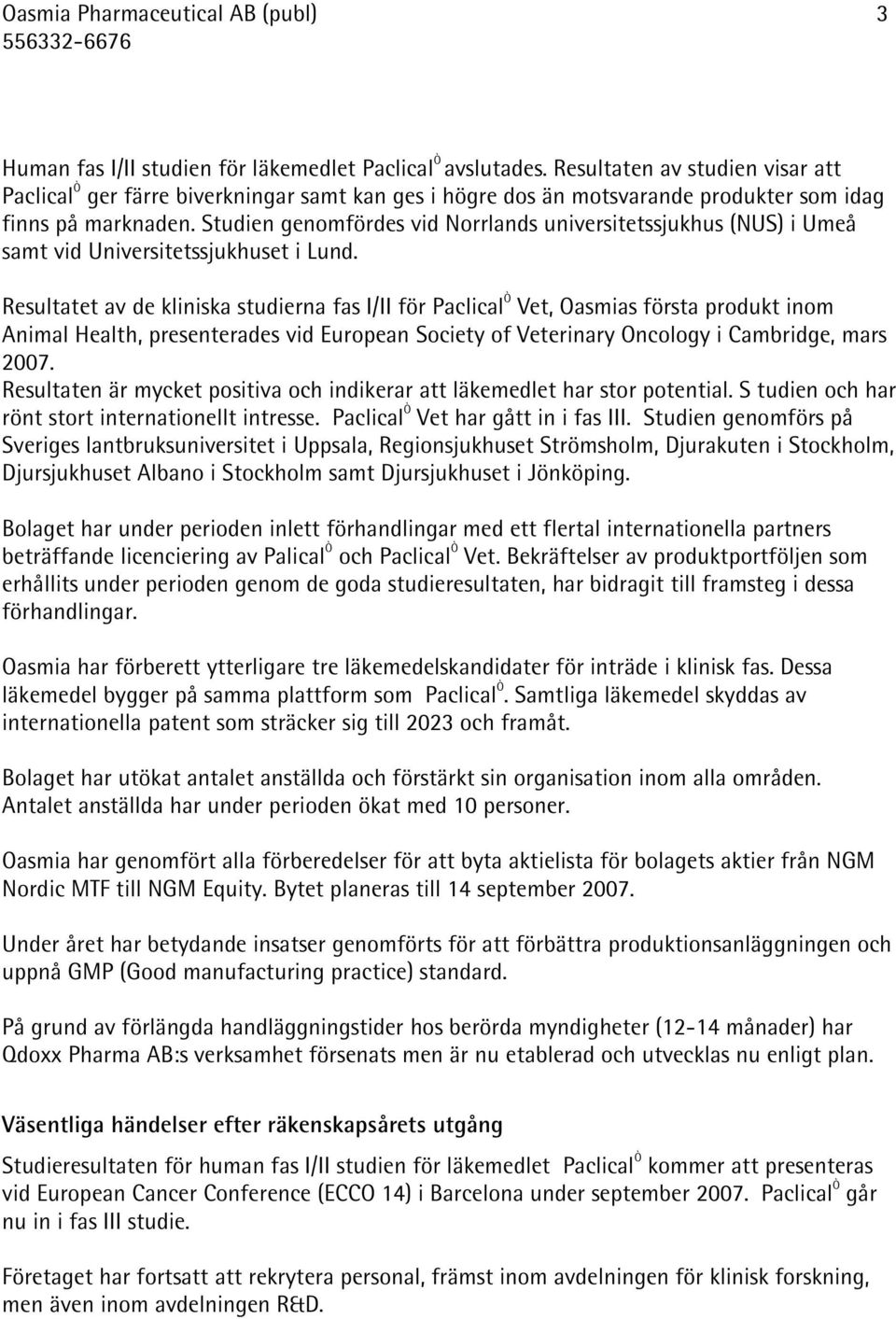 Studien genomfördes vid Norrlands universitetssjukhus (NUS) i Umeå samt vid Universitetssjukhuset i Lund.