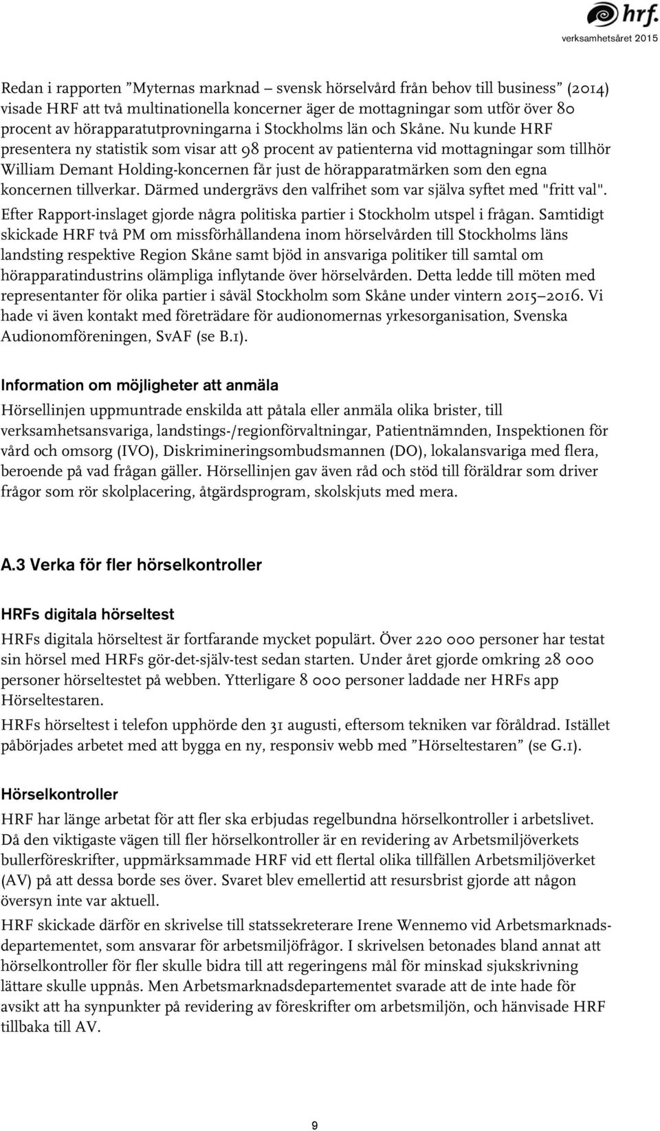 Nu kunde HRF presentera ny statistik som visar att 98 procent av patienterna vid mottagningar som tillhör William Demant Holding-koncernen får just de hörapparatmärken som den egna koncernen