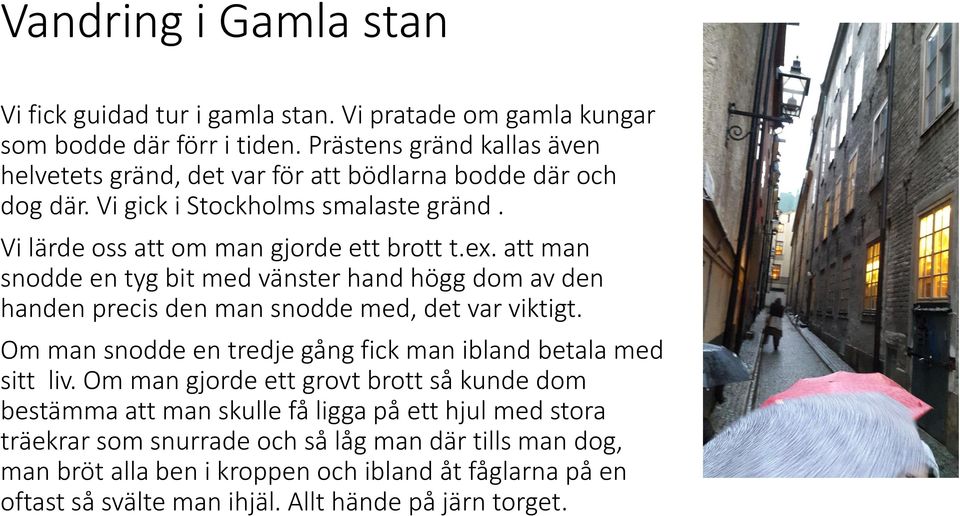 att man snodde en tyg bit med vänster hand högg dom av den handen precis den man snodde med, det var viktigt. Om man snodde en tredje gång fick man ibland betala med sitt liv.