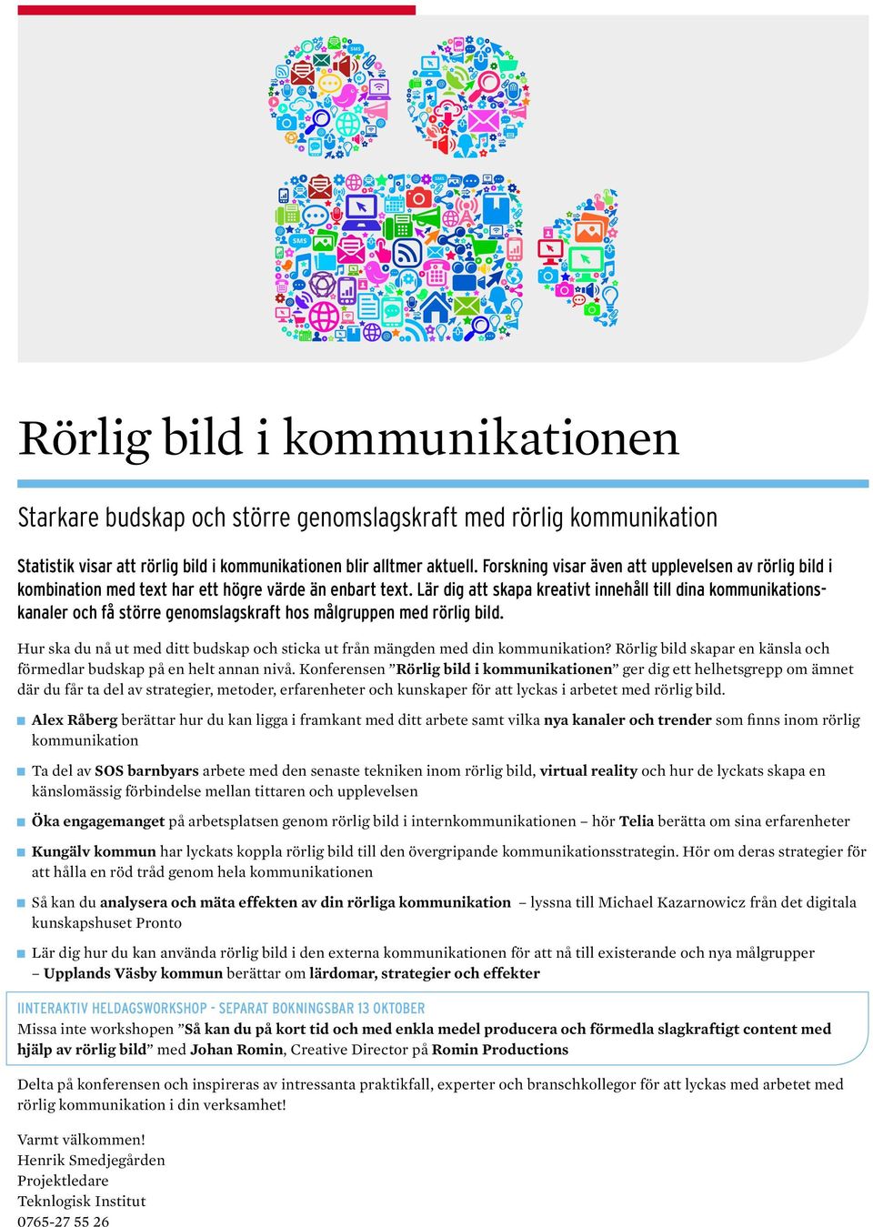 Lär dig att skapa kreativt innehåll till dina kommunikationskanaler och få större genomslagskraft hos målgruppen med rörlig bild.