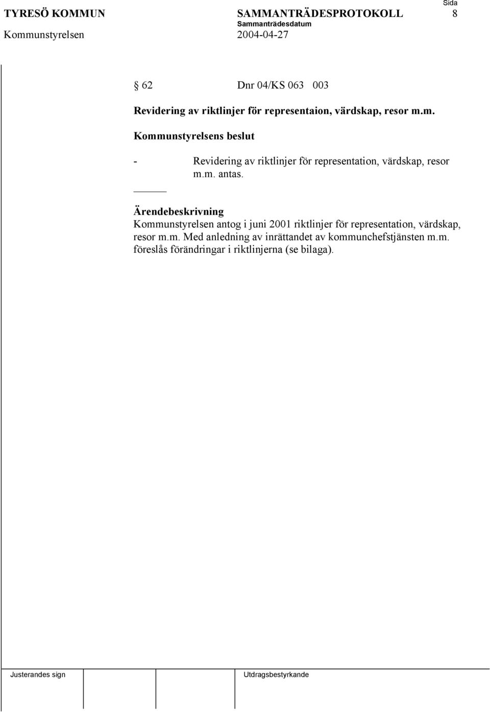 m. Kommunstyrelsens beslut - Revidering av riktlinjer för representation, m. antas.