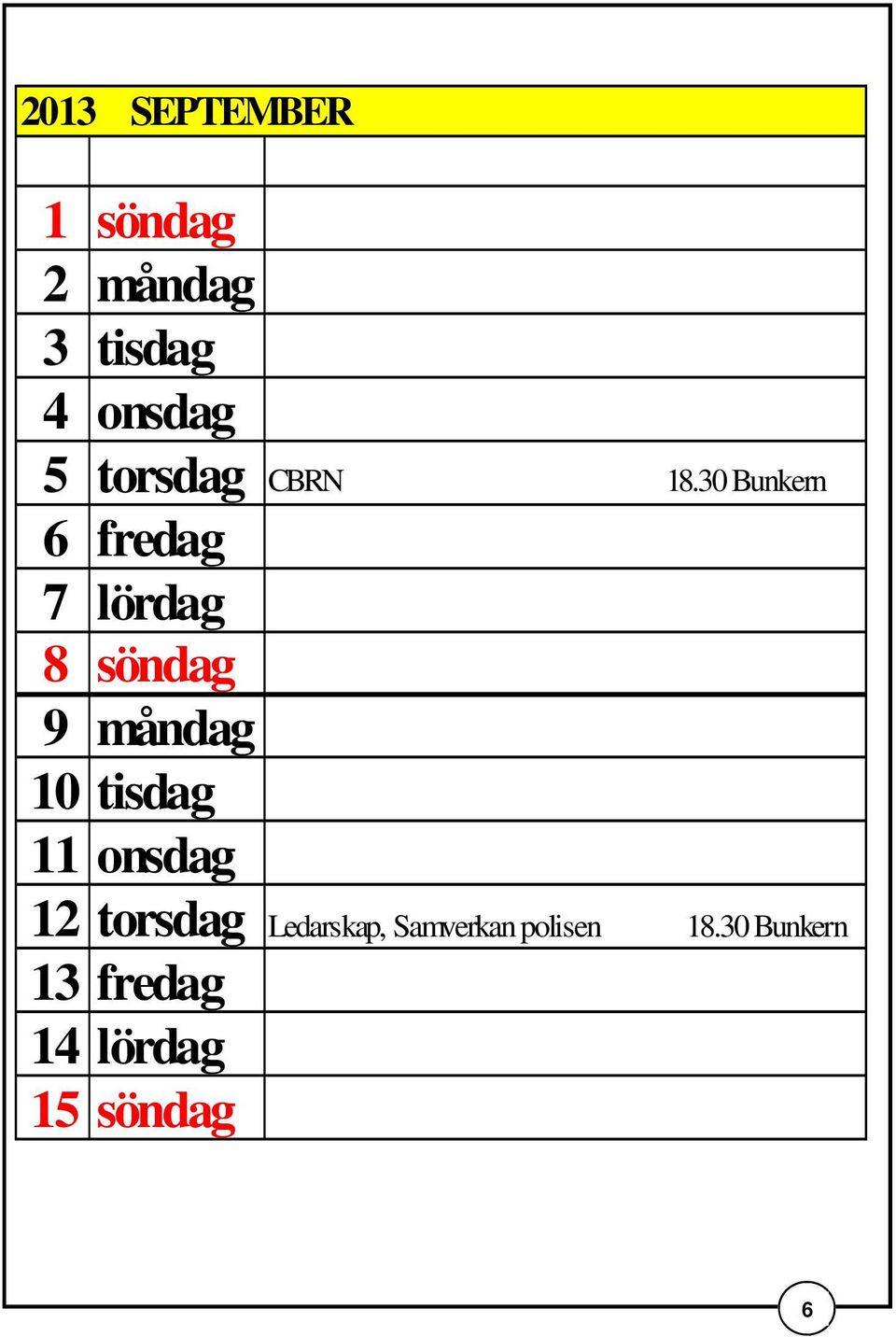 30 Bunkern 6 fredag 7 lördag 8 söndag 9 måndag 10