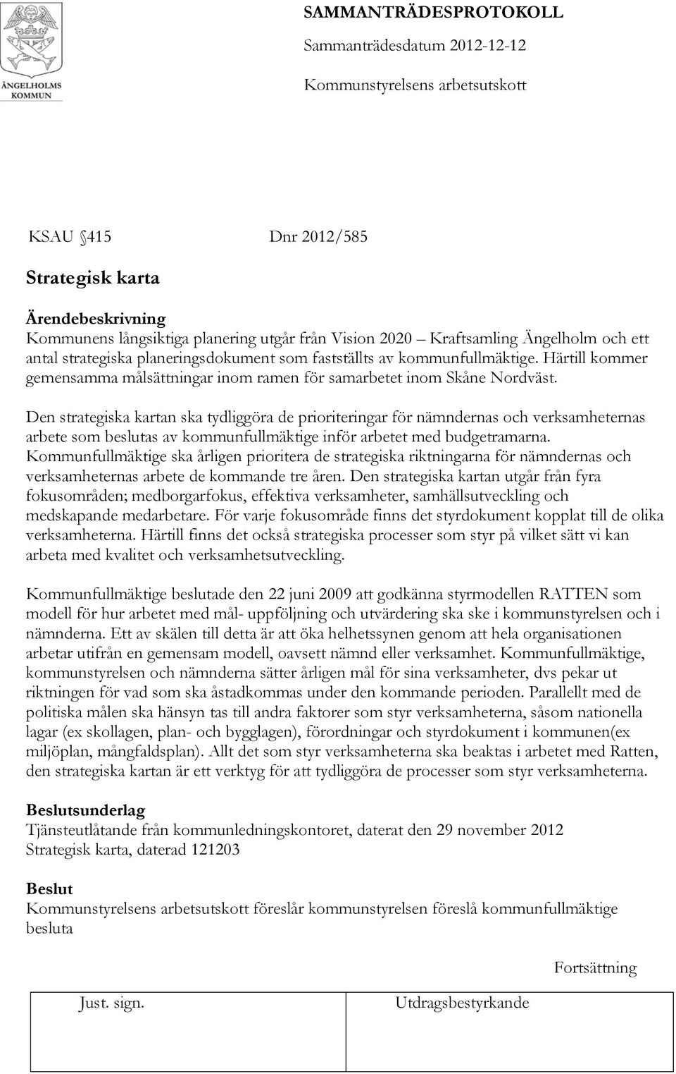 Den strategiska kartan ska tydliggöra de prioriteringar för nämndernas och verksamheternas arbete som beslutas av kommunfullmäktige inför arbetet med budgetramarna.