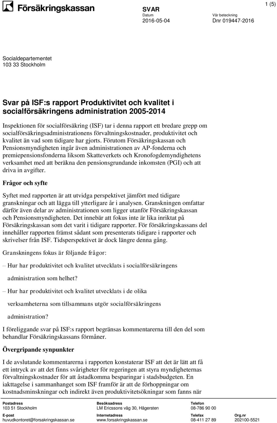 Förutom Försäkringskassan och Pensionsmyndigheten ingår även administrationen av AP-fonderna och premiepensionsfonderna liksom Skatteverkets och Kronofogdemyndighetens verksamhet med att beräkna den