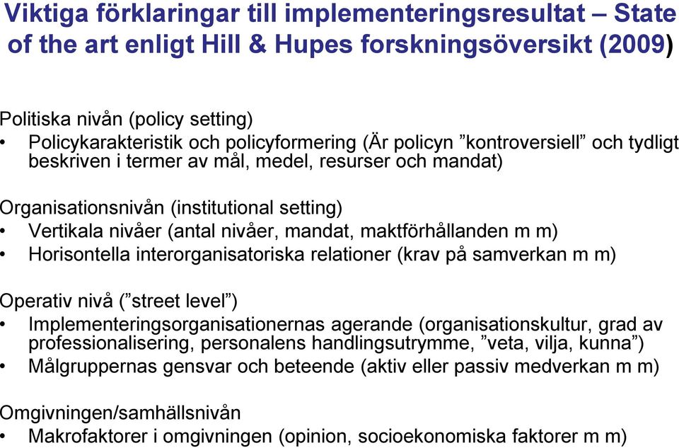 Horisontella interorganisatoriska relationer (krav på samverkan m m) Operativ nivå ( street level ) Implementeringsorganisationernas agerande (organisationskultur, grad av professionalisering,