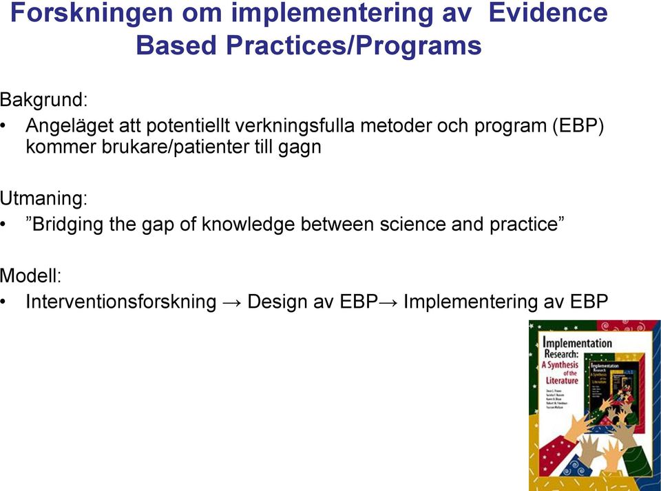 brukare/patienter till gagn Utmaning: Bridging the gap of knowledge between