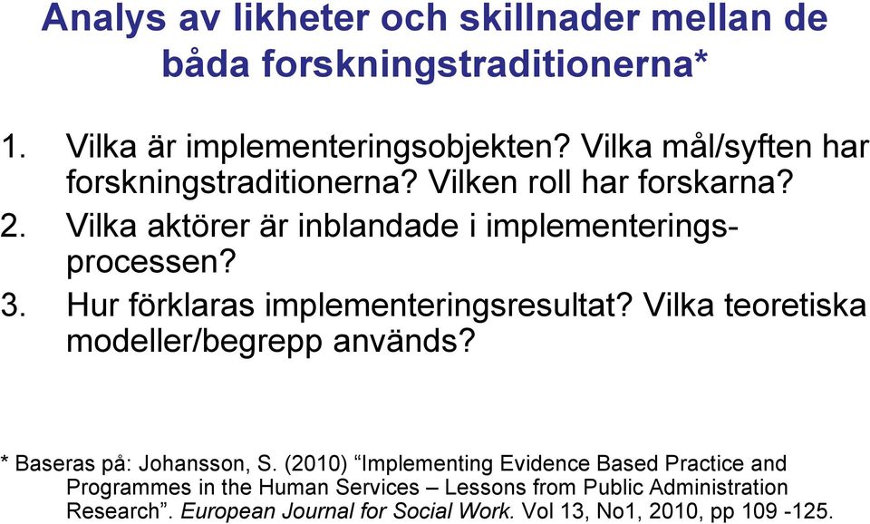 Hur förklaras implementeringsresultat? Vilka teoretiska modeller/begrepp används? * Baseras på: Johansson, S.