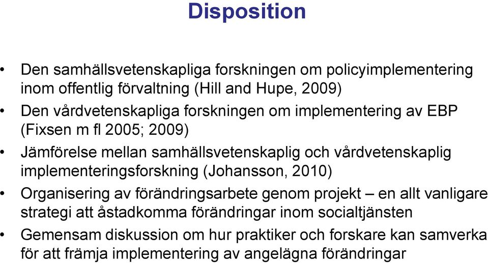 vårdvetenskaplig implementeringsforskning (Johansson, 2010) Organisering av förändringsarbete genom projekt en allt vanligare strategi