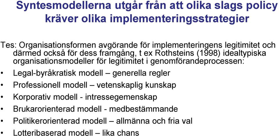 legitimitet i genomförandeprocessen: Legal-byråkratisk modell generella regler Professionell modell vetenskaplig kunskap Korporativ