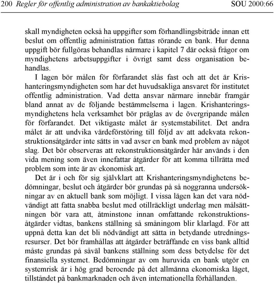 I lagen bör målen för förfarandet slås fast och att det är Krishanteringsmyndigheten som har det huvudsakliga ansvaret för institutet offentlig administration.