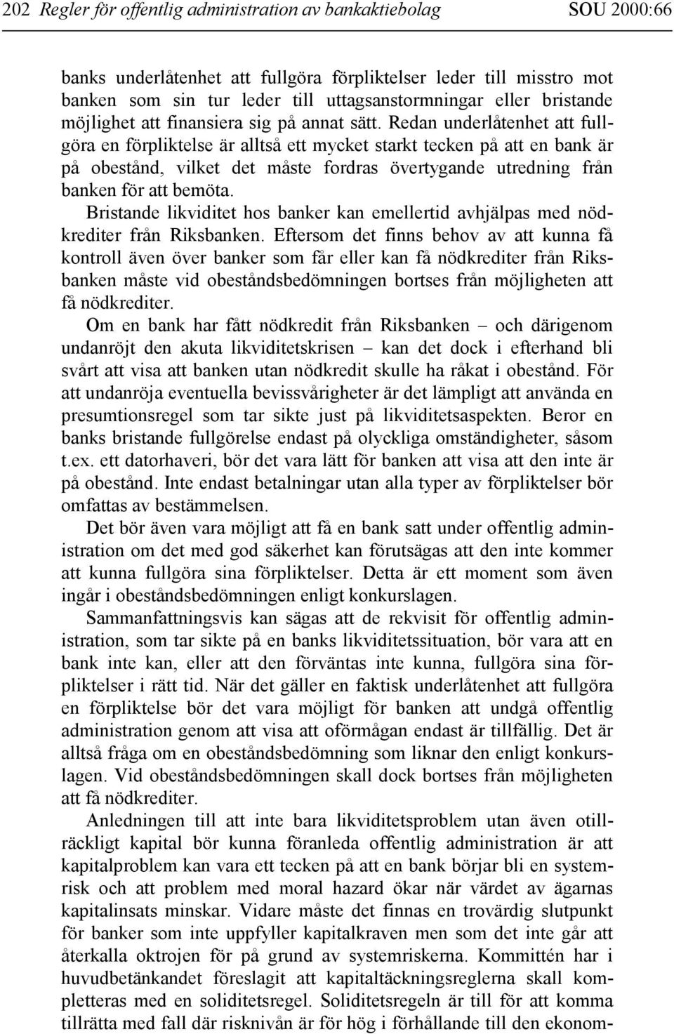 Redan underlåtenhet att fullgöra en förpliktelse är alltså ett mycket starkt tecken på att en bank är på obestånd, vilket det måste fordras övertygande utredning från banken för att bemöta.