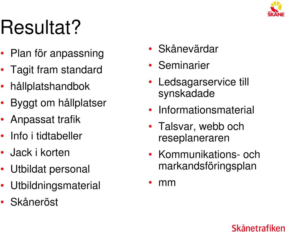 Anpassat trafik Info i tidtabeller Jack i korten Utbildat personal