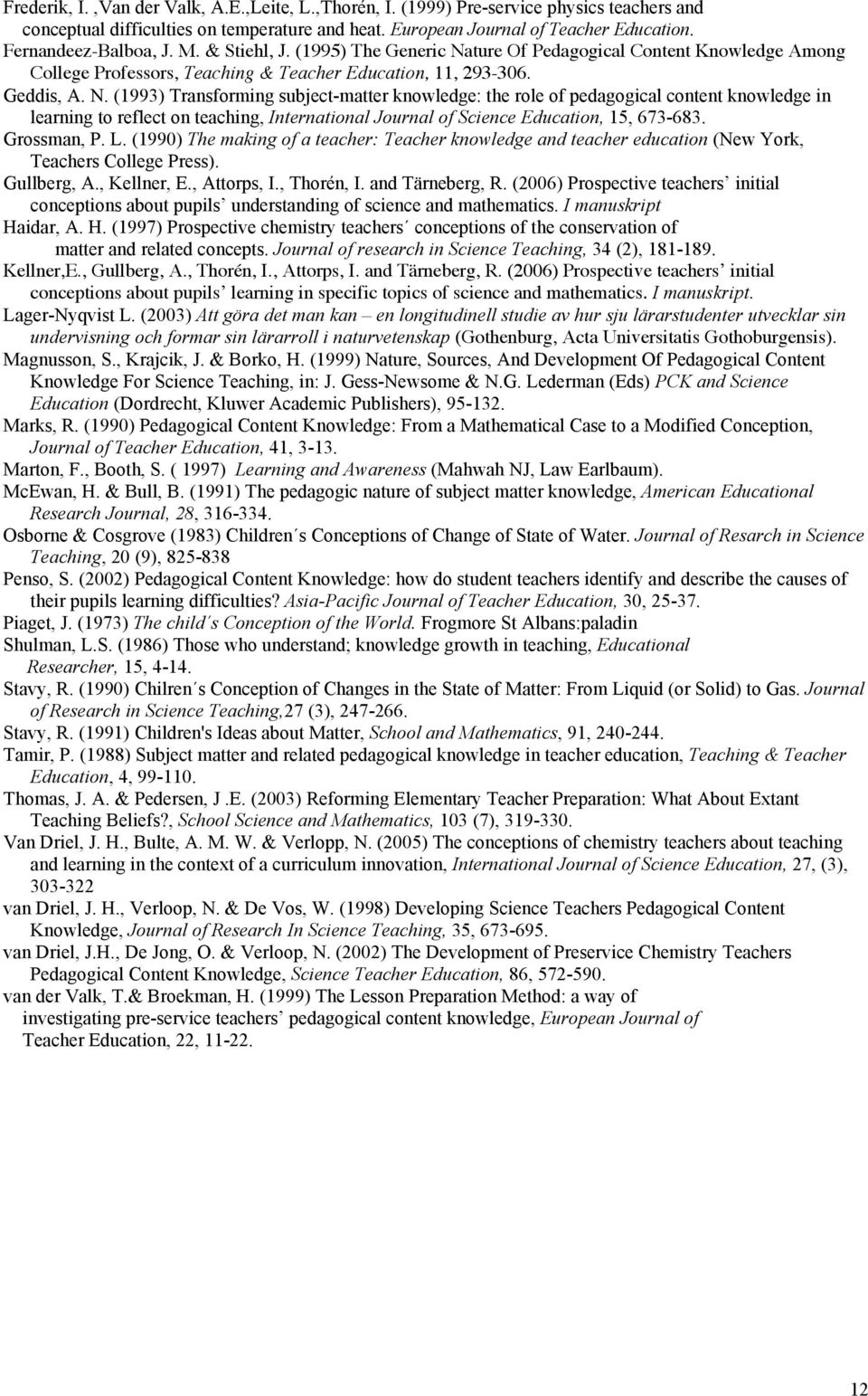 ture Of Pedagogical Content Knowledge Among College Professors, Teaching & Teacher Education, 11, 293-306. Geddis, A. N.