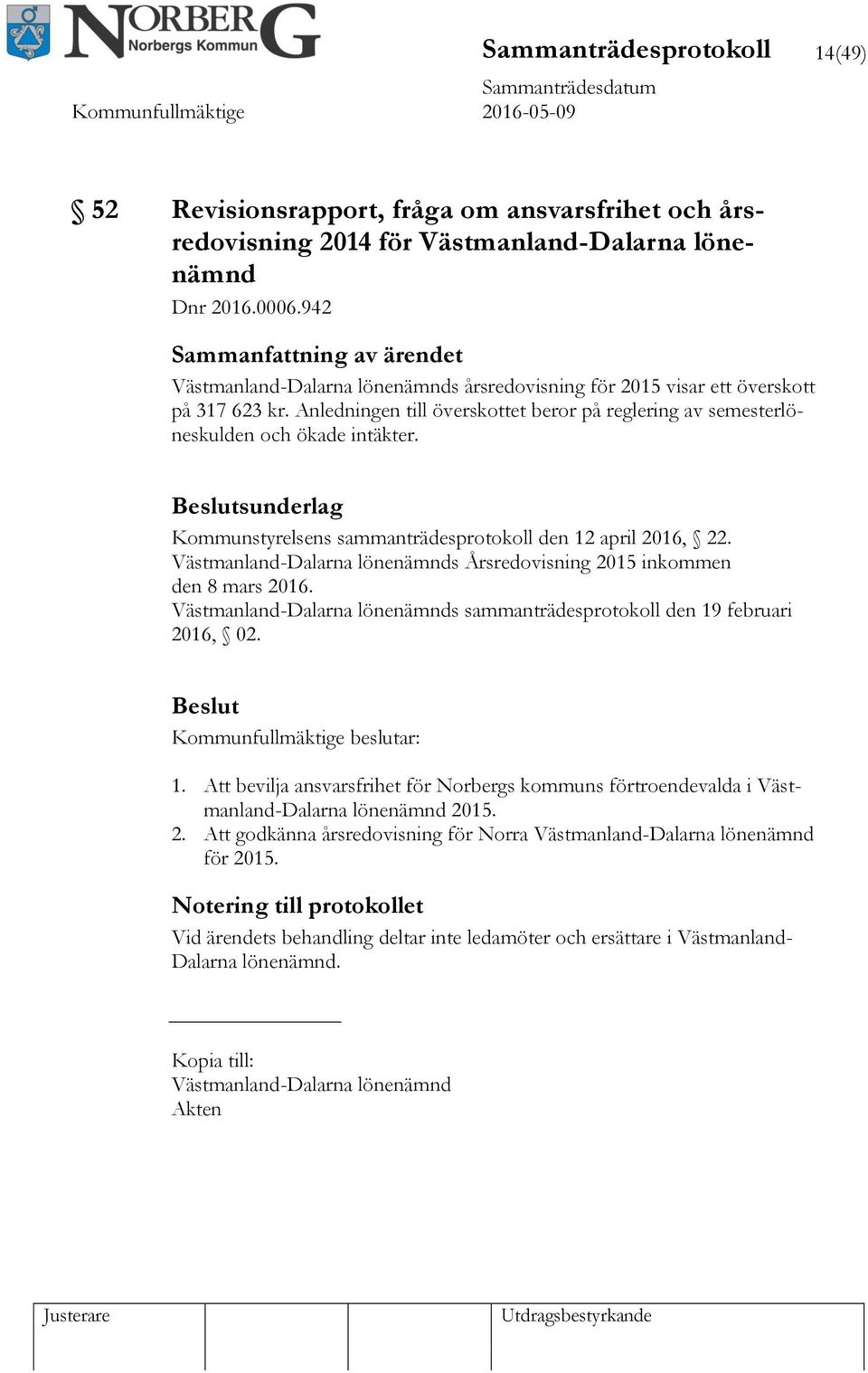 sunderlag Kommunstyrelsens sammanträdesprotokoll den 12 april 2016, 22. Västmanland-Dalarna lönenämnds Årsredovisning 2015 inkommen den 8 mars 2016.