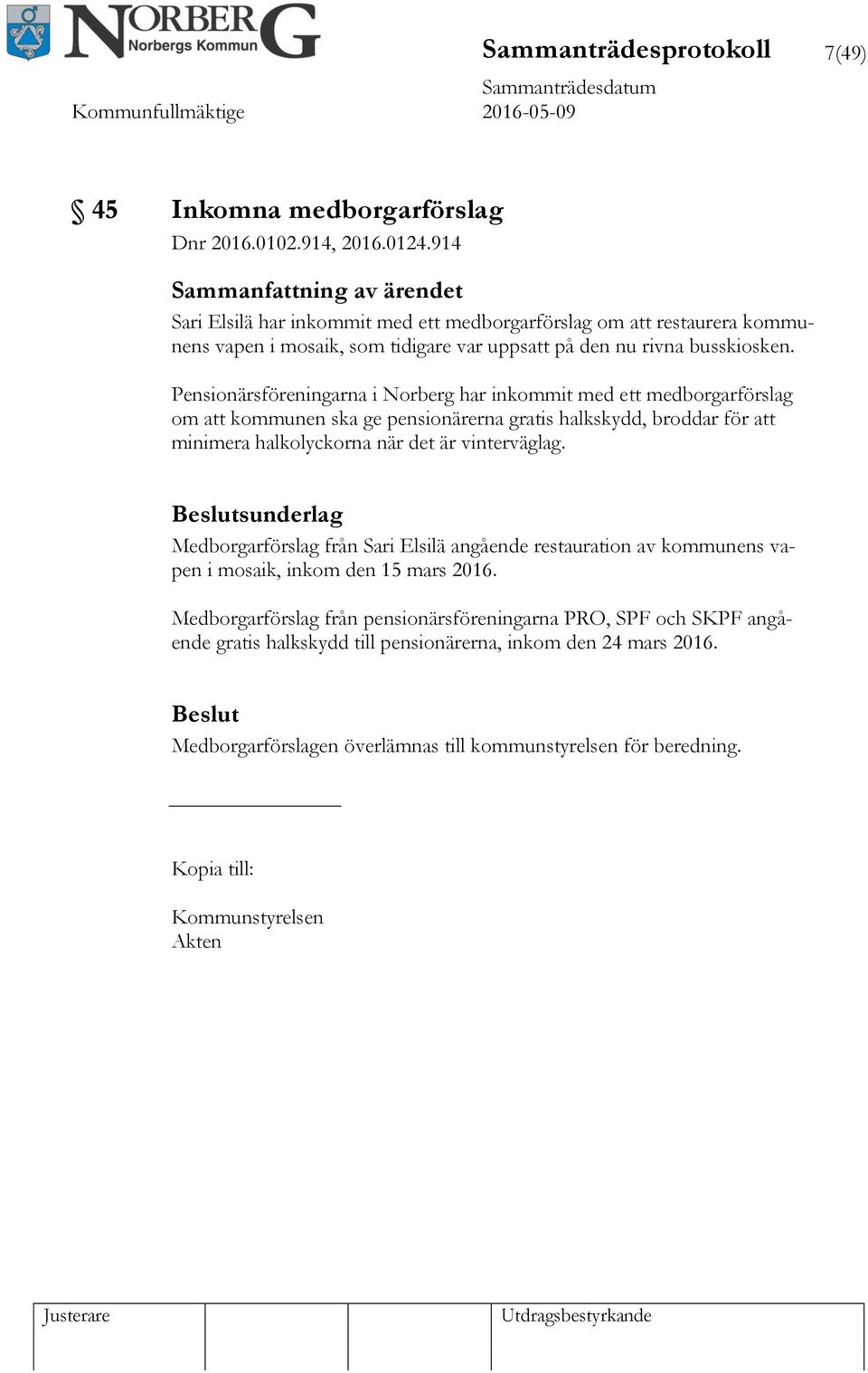 Pensionärsföreningarna i Norberg har inkommit med ett medborgarförslag om att kommunen ska ge pensionärerna gratis halkskydd, broddar för att minimera halkolyckorna när det är vinterväglag.