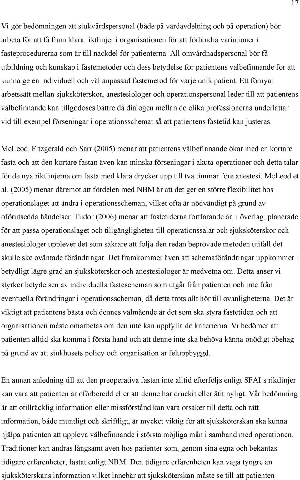 All omvårdnadspersonal bör få utbildning och kunskap i fastemetoder och dess betydelse för patientens välbefinnande för att kunna ge en individuell och väl anpassad fastemetod för varje unik patient.