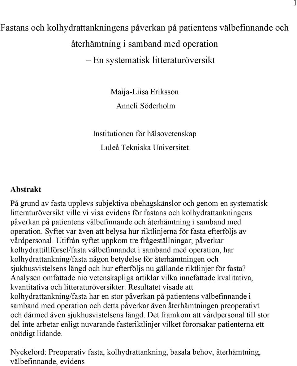 kolhydrattankningens påverkan på patientens välbefinnande och återhämtning i samband med operation. Syftet var även att belysa hur riktlinjerna för fasta efterföljs av vårdpersonal.