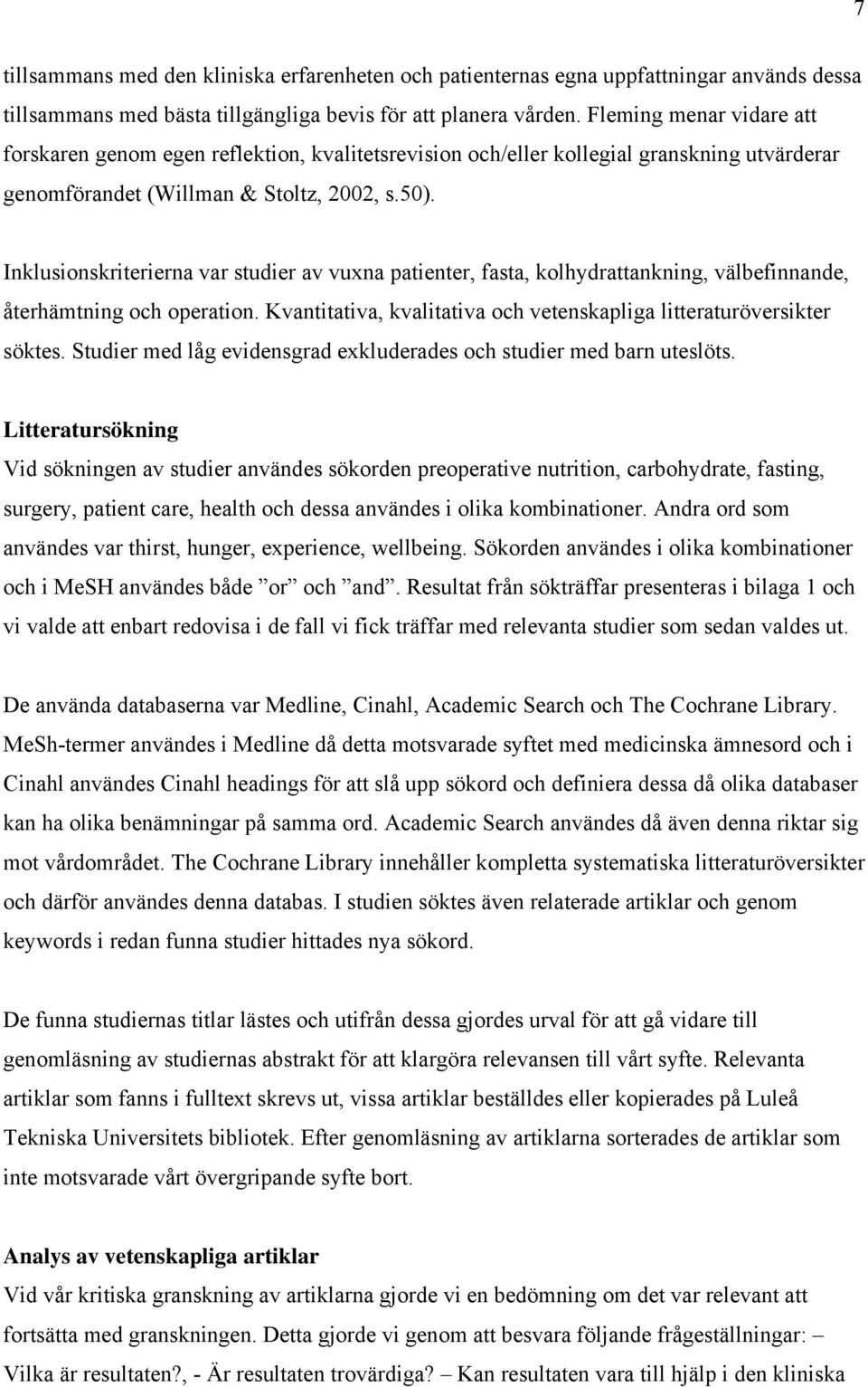 Inklusionskriterierna var studier av vuxna patienter, fasta, kolhydrattankning, välbefinnande, återhämtning och operation. Kvantitativa, kvalitativa och vetenskapliga litteraturöversikter söktes.