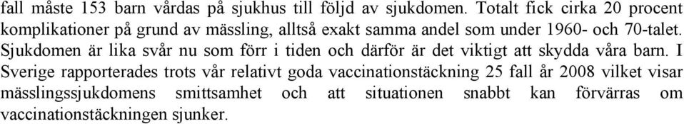 Sjukdomen är lika svår nu som förr i tiden och därför är det viktigt att skydda våra barn.