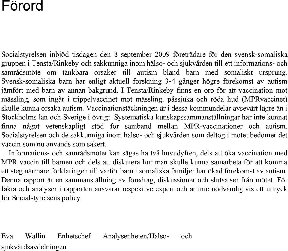 Svensk-somaliska barn har enligt aktuell forskning 3-4 gånger högre förekomst av autism jämfört med barn av annan bakgrund.