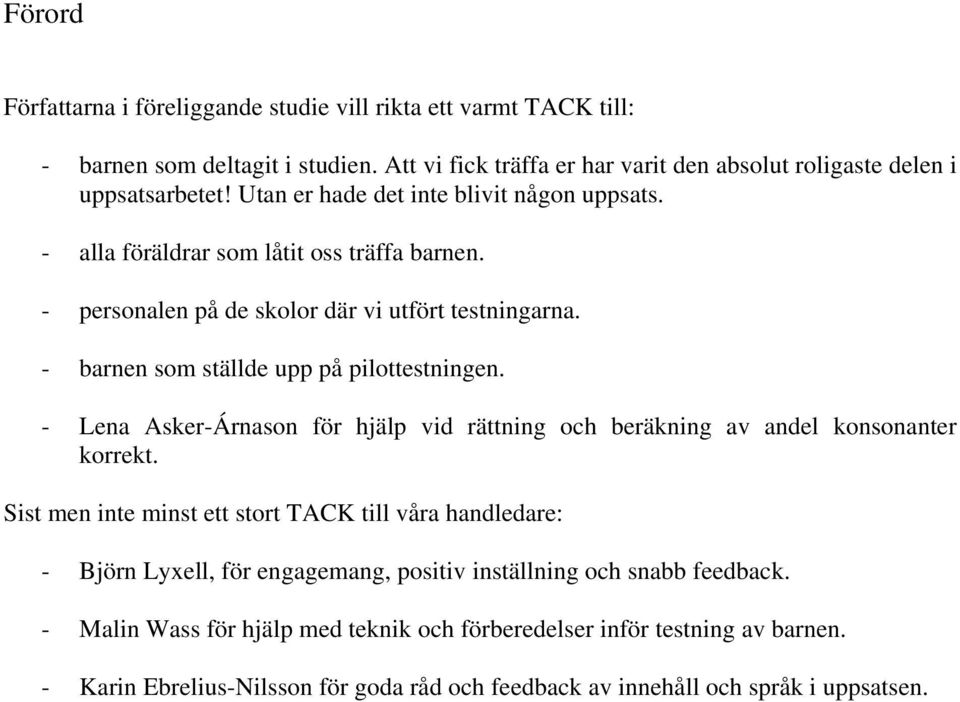 - Lena Asker-Árnason för hjälp vid rättning och beräkning av andel konsonanter korrekt.