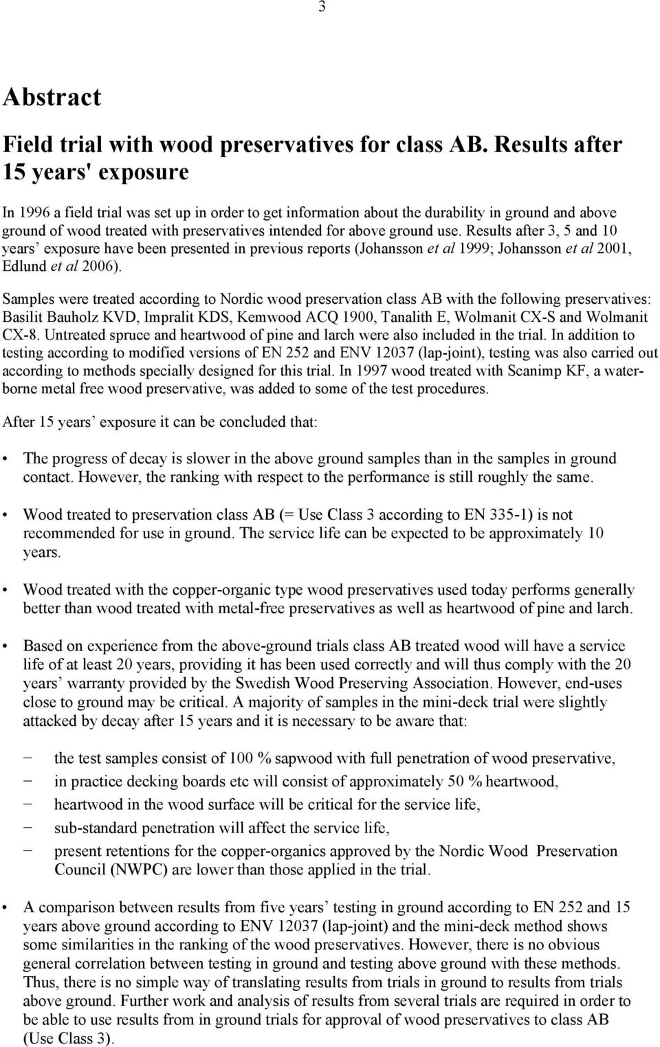 ground use. Results after 3, 5 and 10 years exposure have been presented in previous reports (Johansson et al 1999; Johansson et al 2001, Edlund et al 2006).