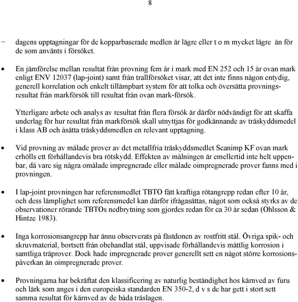 korrelation och enkelt tillämpbart system för att tolka och översätta provningsresultat från markförsök till resultat från ovan mark-försök.