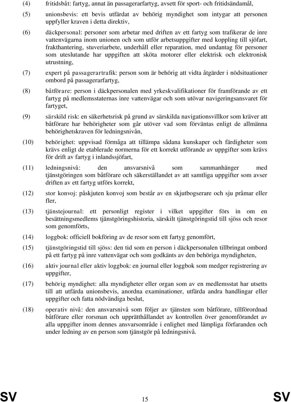 stuveriarbete, underhåll eller reparation, med undantag för personer som uteslutande har uppgiften att sköta motorer eller elektrisk och elektronisk utrustning, (7) expert på passagerartrafik: person