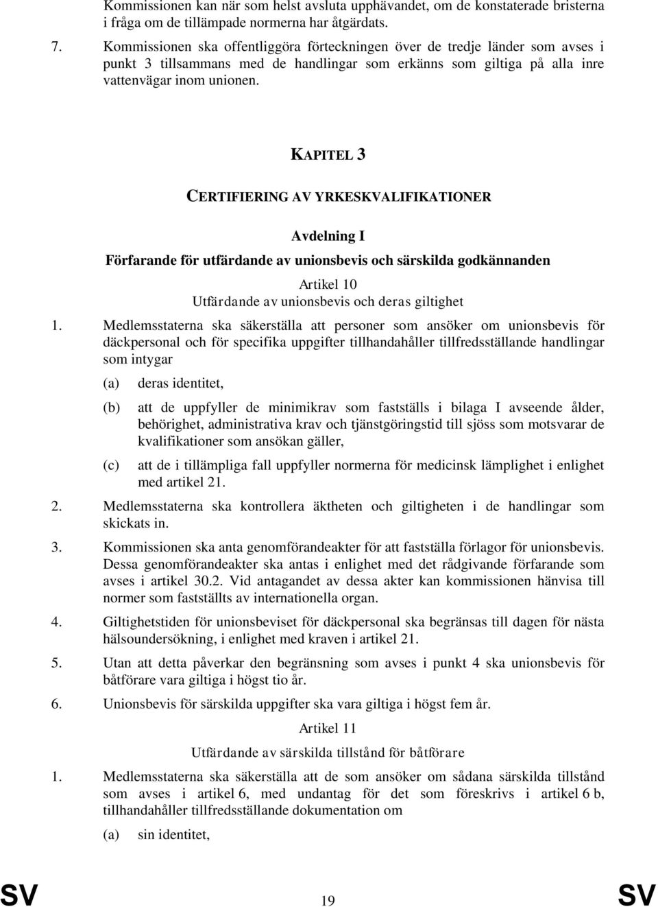 KAPITEL 3 CERTIFIERING AV YRKESKVALIFIKATIONER Avdelning I Förfarande för utfärdande av unionsbevis och särskilda godkännanden Artikel 10 Utfärdande av unionsbevis och deras giltighet 1.