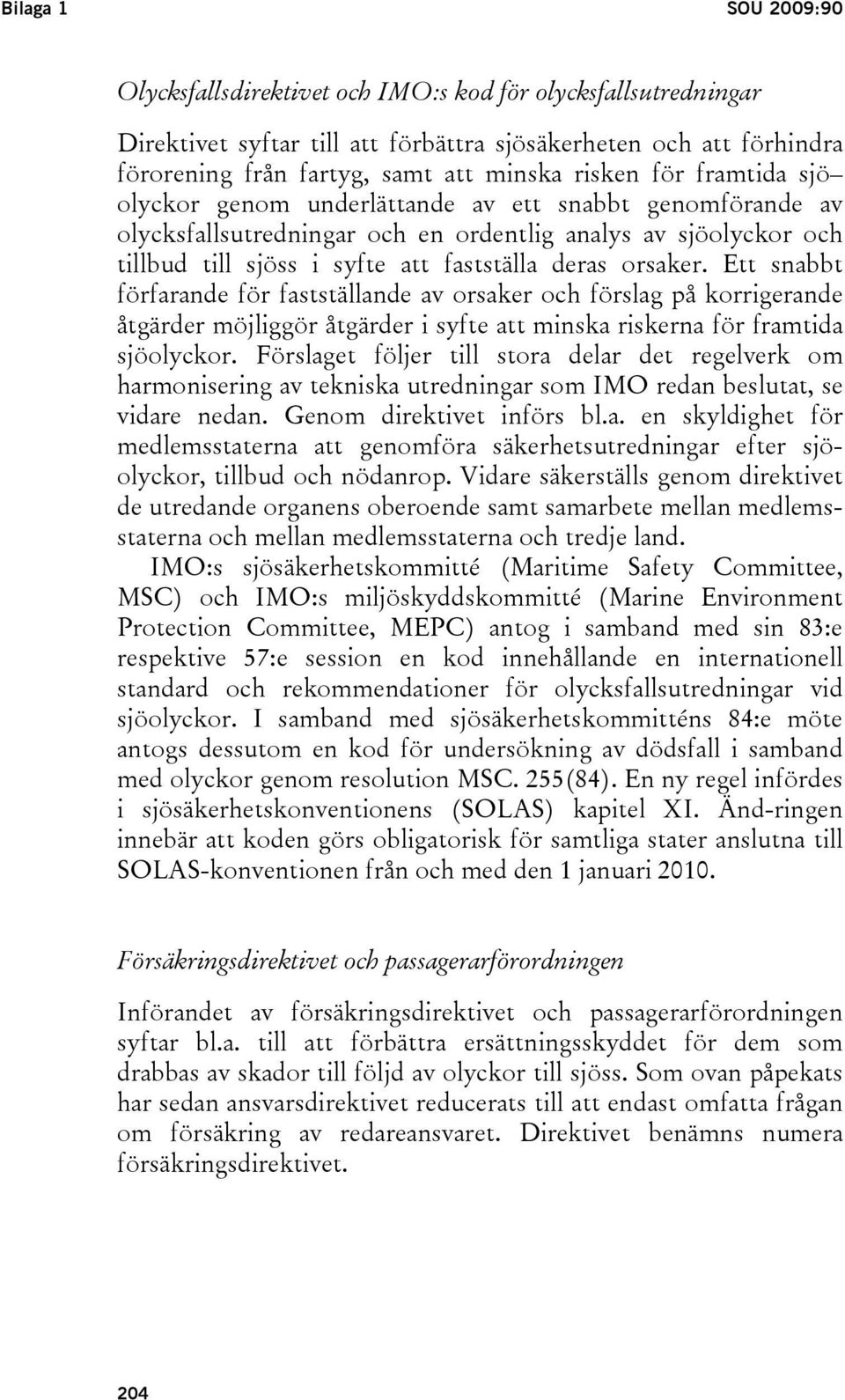 Ett snabbt förfarande för fastställande av orsaker och förslag på korrigerande åtgärder möjliggör åtgärder i syfte att minska riskerna för framtida sjöolyckor.