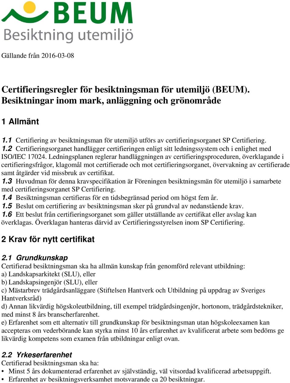 2 Certifieringsorganet handlägger certifieringen enligt sitt ledningssystem och i enlighet med ISO/IEC 17024.