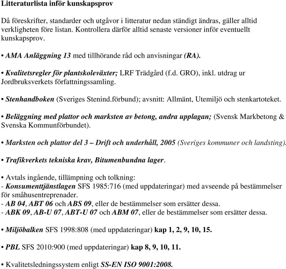 utdrag ur Jordbruksverkets författningssamling. Stenhandboken (Sveriges Stenind.förbund); avsnitt: Allmänt, Utemiljö och stenkartoteket.