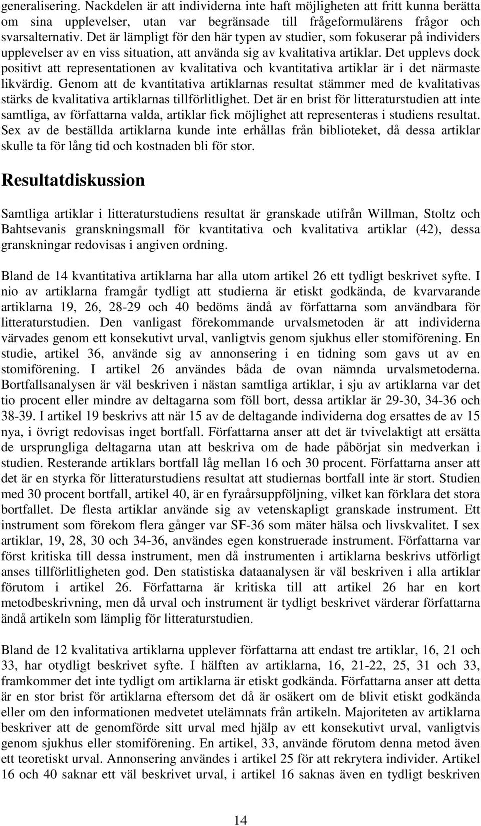 Det upplevs dock positivt att representationen av kvalitativa och kvantitativa artiklar är i det närmaste likvärdig.