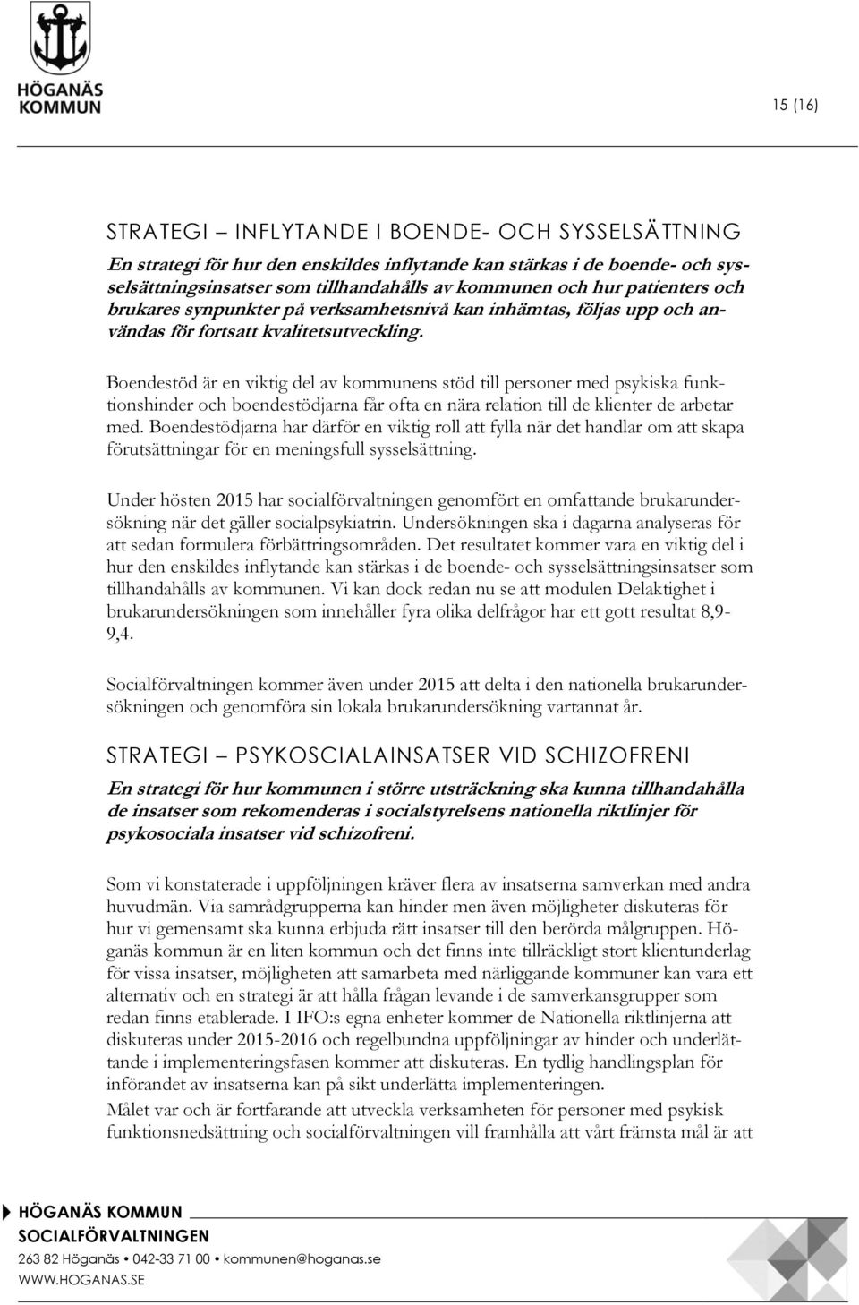 Boendestöd är en viktig del av kommunens stöd till personer med psykiska funktionshinder och boendestödjarna får ofta en nära relation till de klienter de arbetar med.