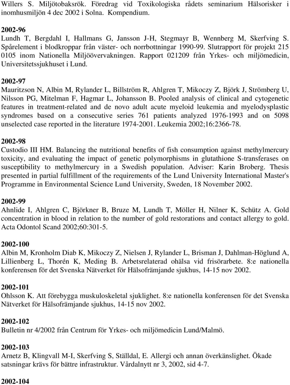 Slutrapport för projekt 215 0105 inom Nationella Miljöövervakningen. Rapport 021209 från Yrkes- och miljömedicin, Universitetssjukhuset i Lund.