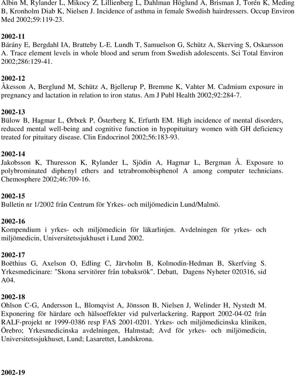 Trace element levels in whole blood and serum from Swedish adolescents. Sci Total Environ 2002;286:129-41. 2002-12 Åkesson A, Berglund M, Schütz A, Bjellerup P, Bremme K, Vahter M.